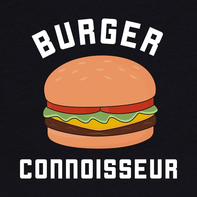 Burger Connoisseur T-Shirt by happinessinatee